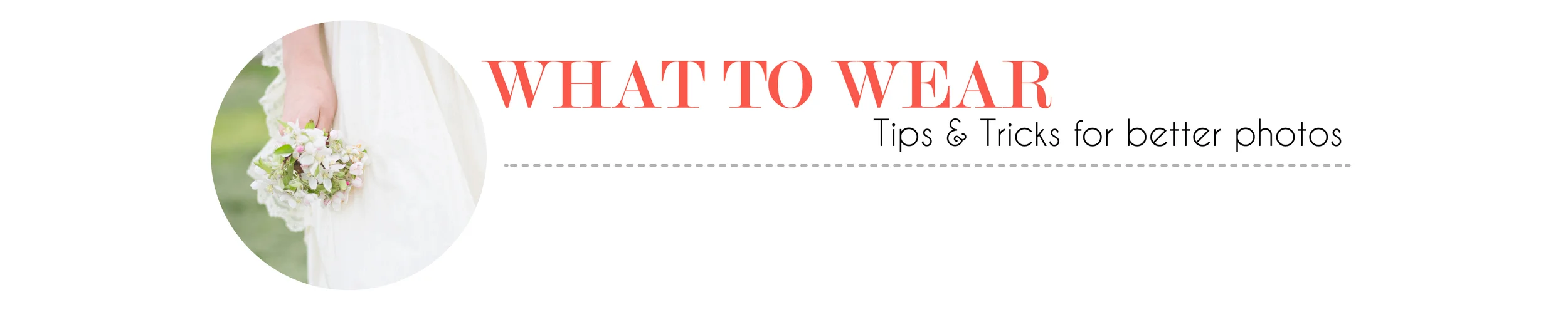 What to wear for your session, a dress guide