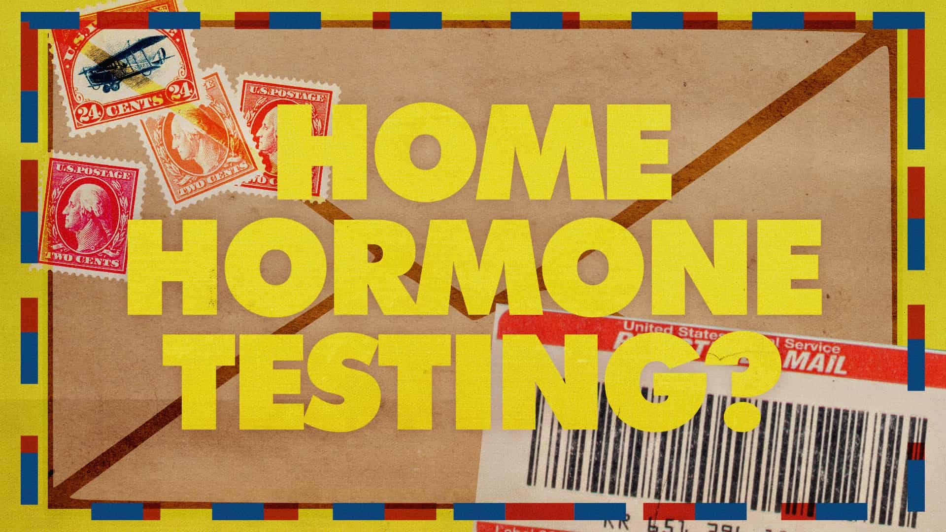 MAIL-IN AND AT-HOME HORMONE TESTS DON’T TELL THE WHOLE STORY — SO WHAT DOES?