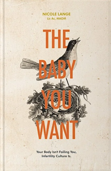Book cover displaying title The Baby You Want: Your Body Isn't Failing You, Infertility Culture Is, authored by Nicole Lange, and featuring a black and white illustration of a bird standing over a nest with four eggs, all on a vintage paper.