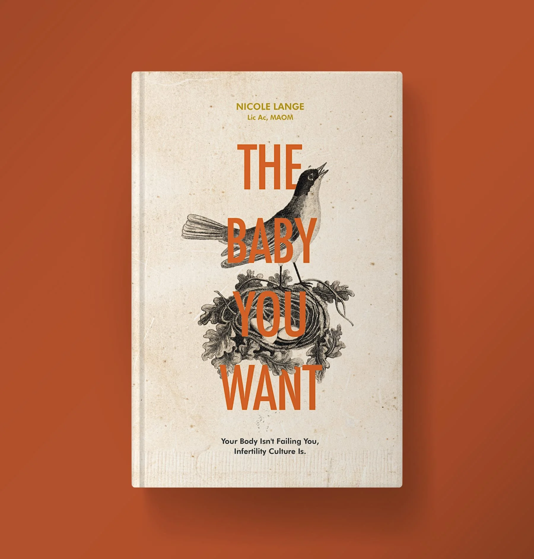 The Baby You Want book cover with a vintage illustrated bird and nest with 4 eggs, featuring the title and tagline Your Body Isn't Failing You, Infertility Culture Is, by Nicole Lange