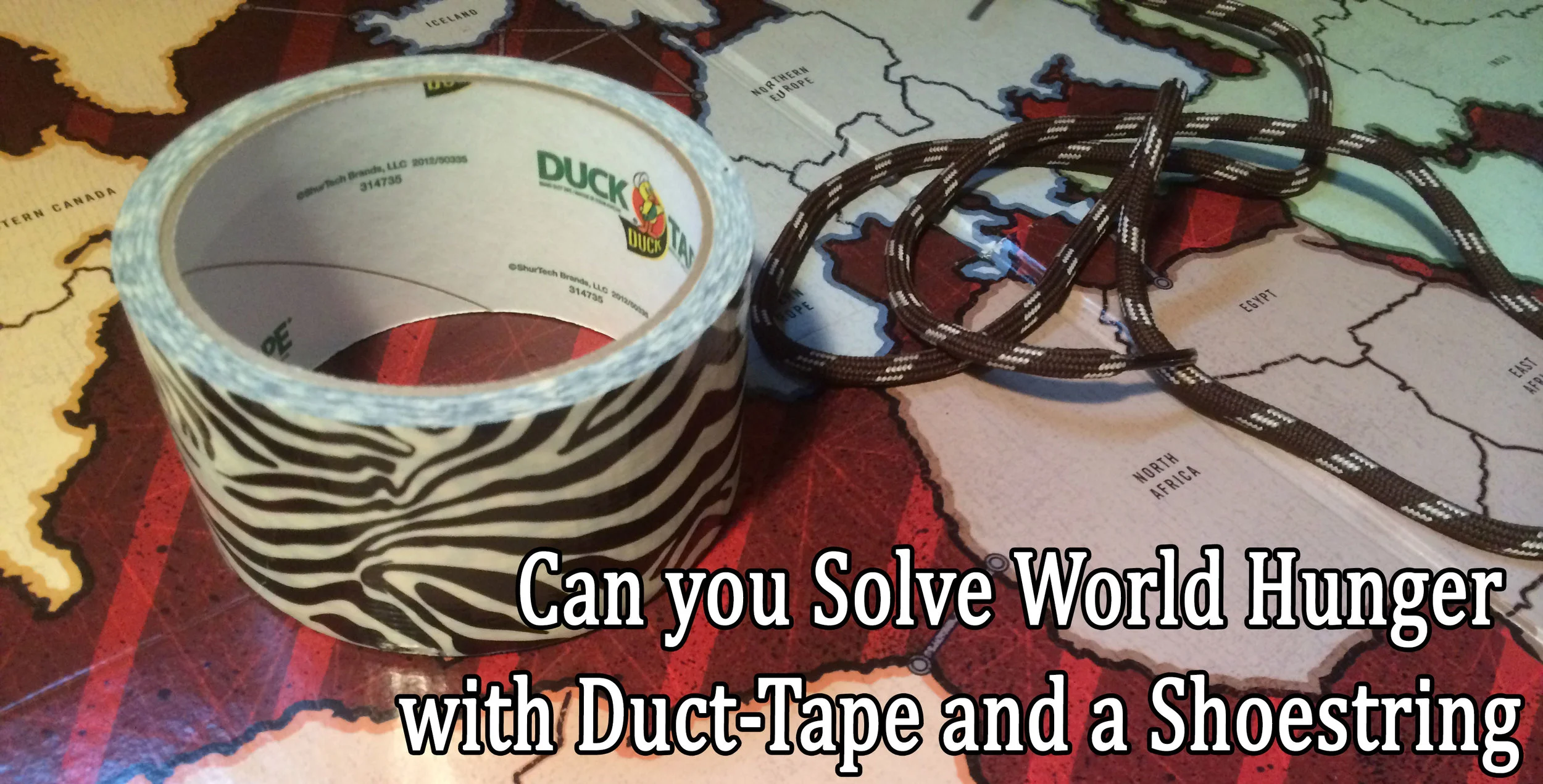 Can you Solve World Hunger with Duct-Tape and a Shoestring?