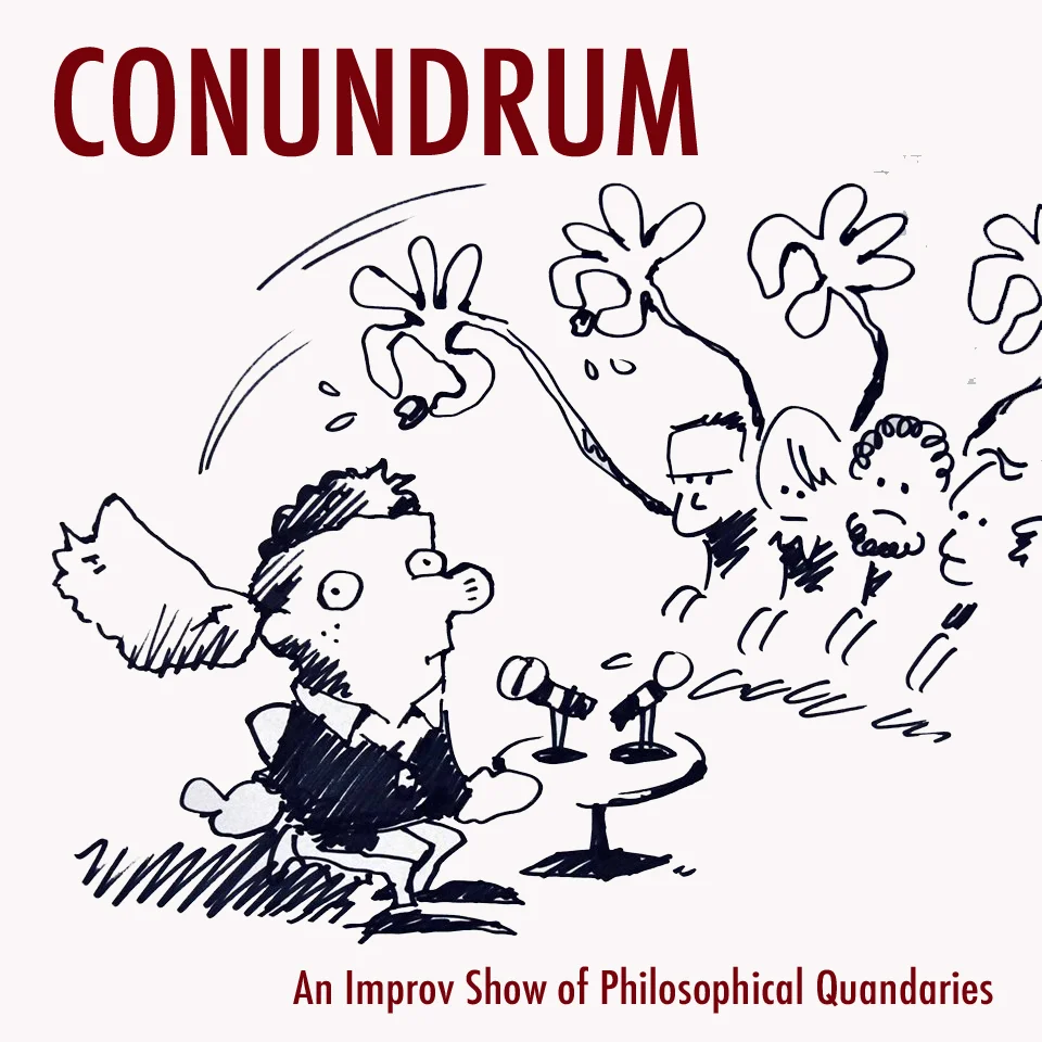 Conundrum - An Improv Show of Philosophical Quandaries