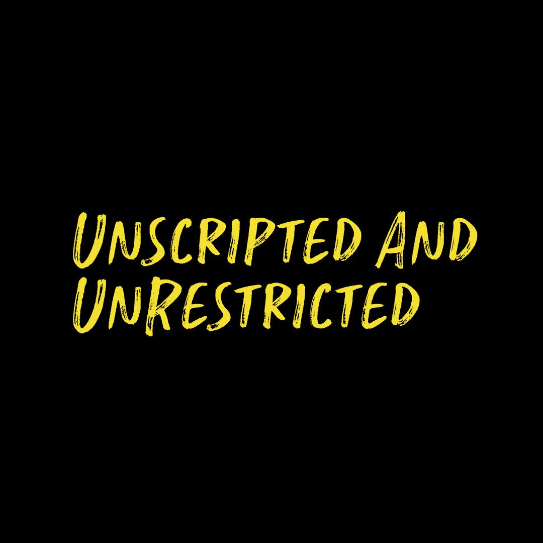 Unscripted and Unrestricted