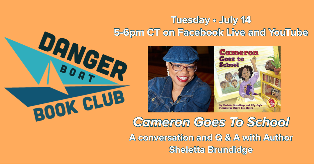 Danger Boat Book Club: Cameron Goes to School, July 14 with guest author Sheletta Brundidge 