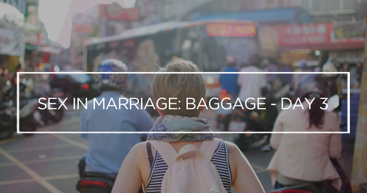 Sex in Marriage: Baggage - Day 3