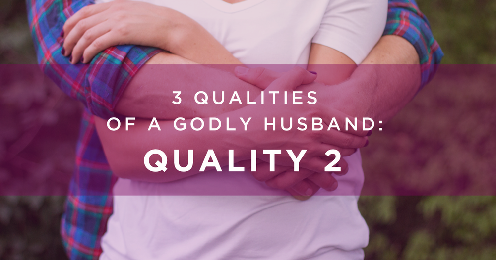 3 Qualities of a Godly Husband Quality 2 Ep. 55 — Awesome Marriage