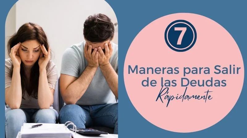 7 Maneras para Salir de las Deudas Rápidamente