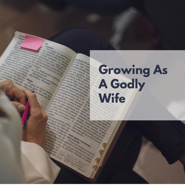 How can I grow when it comes to being a Godly wife?
