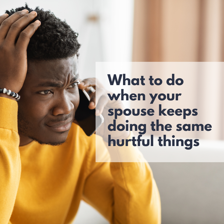 How do I forgive my spouse when they keep doing the same hurtful thing over and over?