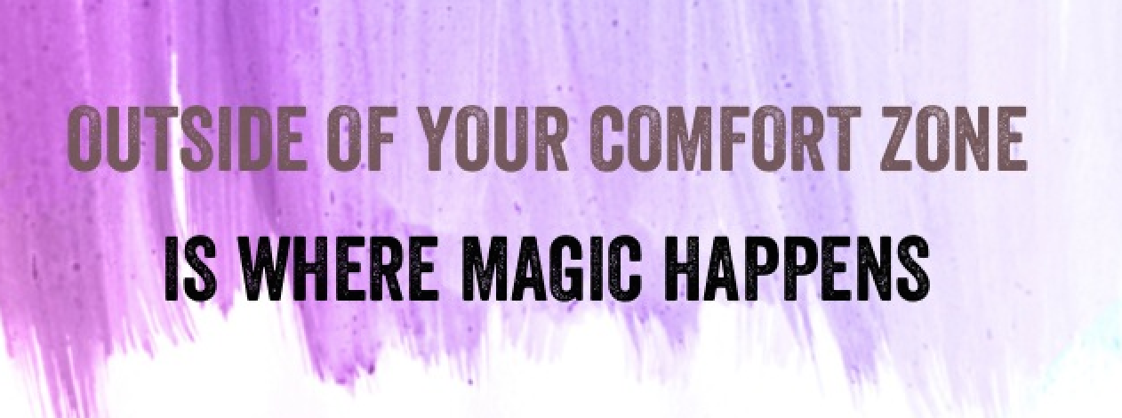 We should take time to sample life. Live more outside of your comfort zone.