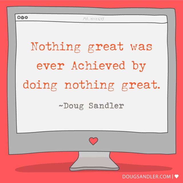 Nothing great was ever achieved ...