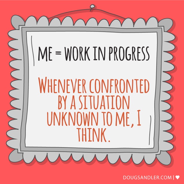 Aren't we all a work in progress?