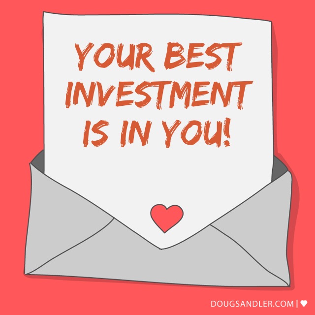 Your Best investment is you.
