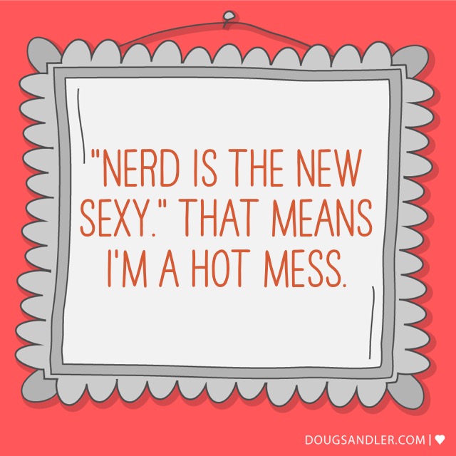 Nerd is the new sexy