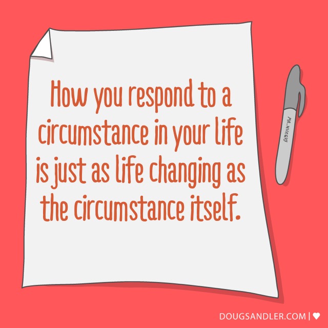 How you respond can be Life Changing