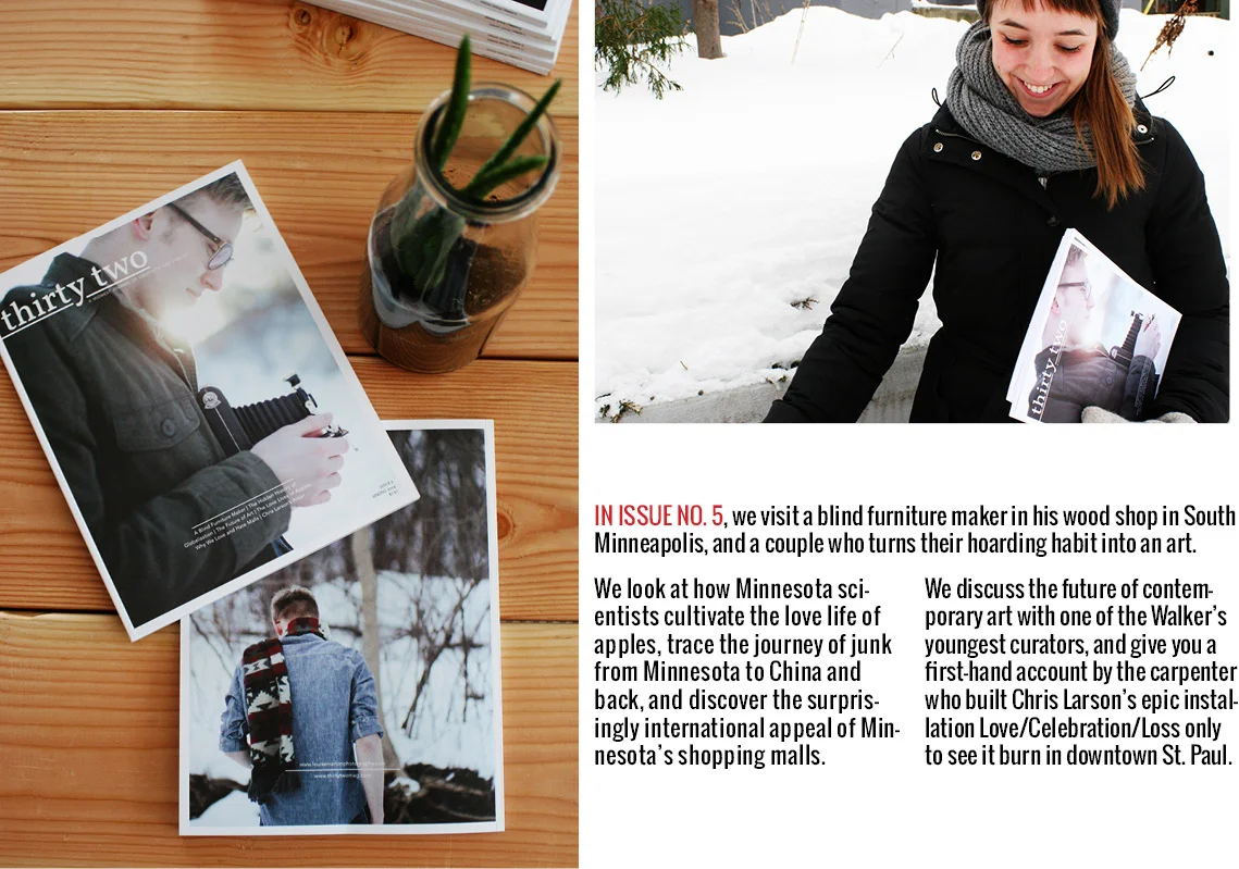 Thirty Two Magazine did a feature article on me in issue number 5. Available at over 50 locations in Minnesota, fine bookstores, my food co-op, The Wedge and by mail directly from them.