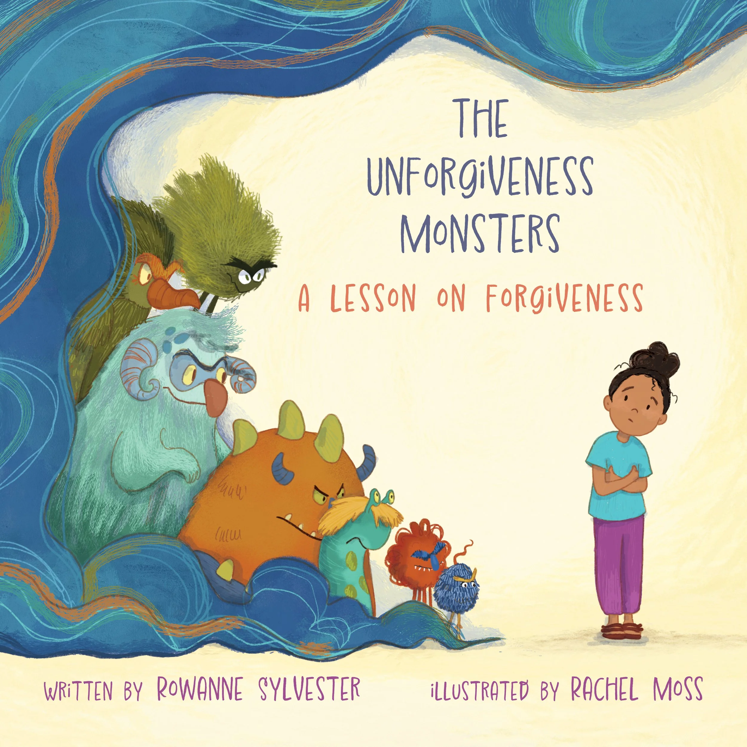  "The Unforgiveness Monsters, A lesson on Forgiveness" Illustrated By Rachel Moss, Written by Rowanne Sylvester 