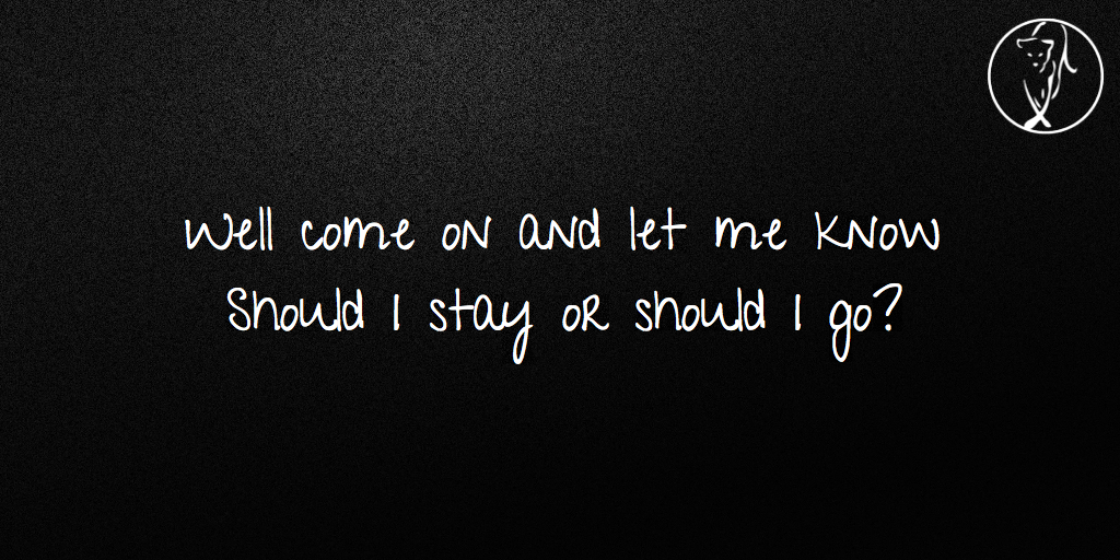 Should I stay or should I go?
