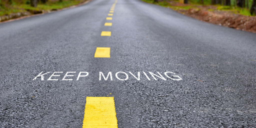Keep moving!