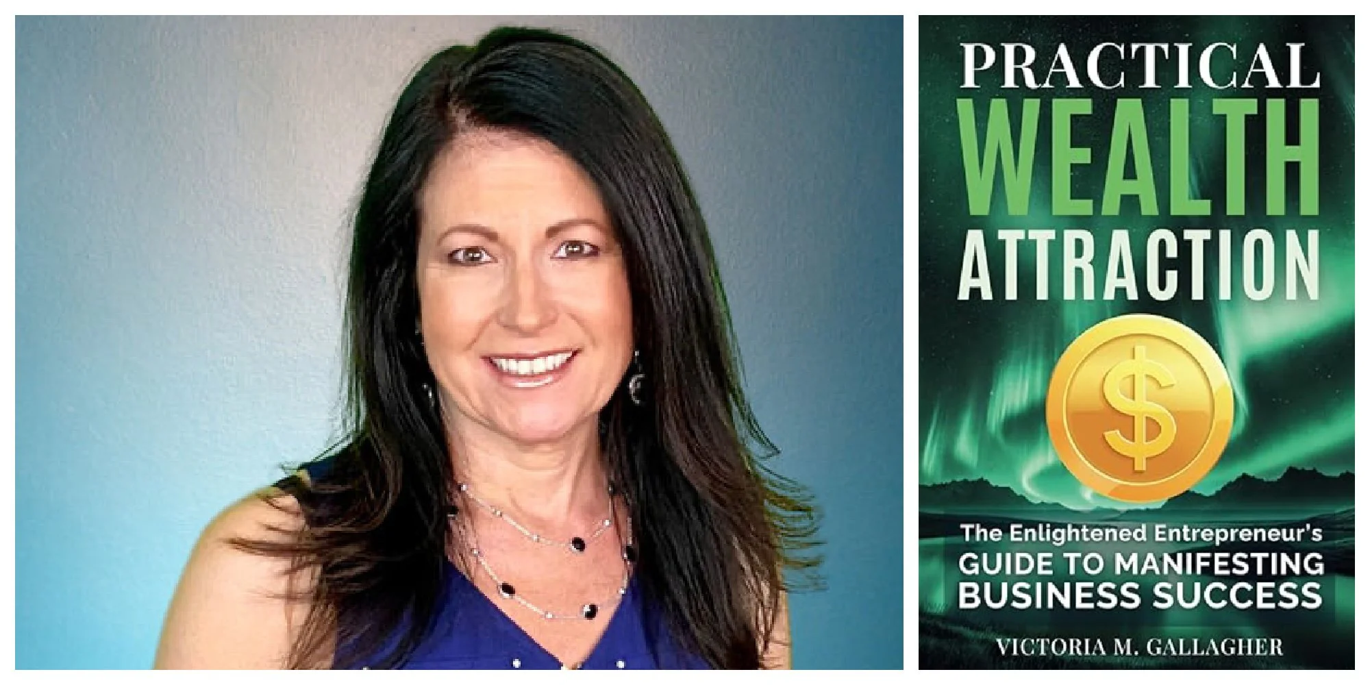 Practical Wealth Attraction: The Enlightened Entrepreneur's Guide to Manifesting Business Success by Victoria Marie Gallagher