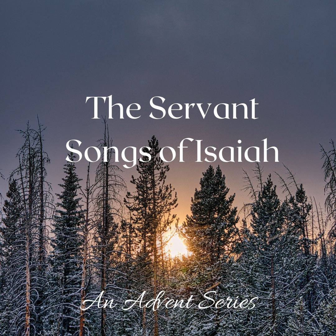 The Servant Songs of Isaiah: An Advent Series (2022)