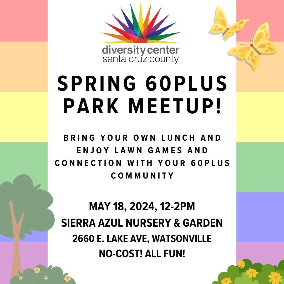 Join us in Watsonville for a 60+ park meetup! Bring your lunch, enjoy lawn games, and connect with your 60+ community! 

May 18 from 12-2 pm at the Sierra Azul Nursery and Garden. See you there! 

#diversitycentersc #lgbtqia #events