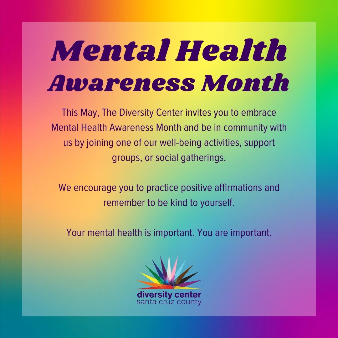 This May, The Diversity Center invites you to embrace Mental Health Awareness Month and be in community with us by joining one of our well-being activities, support groups, or social gatherings. 

We encourage you to practice positive affirmations an