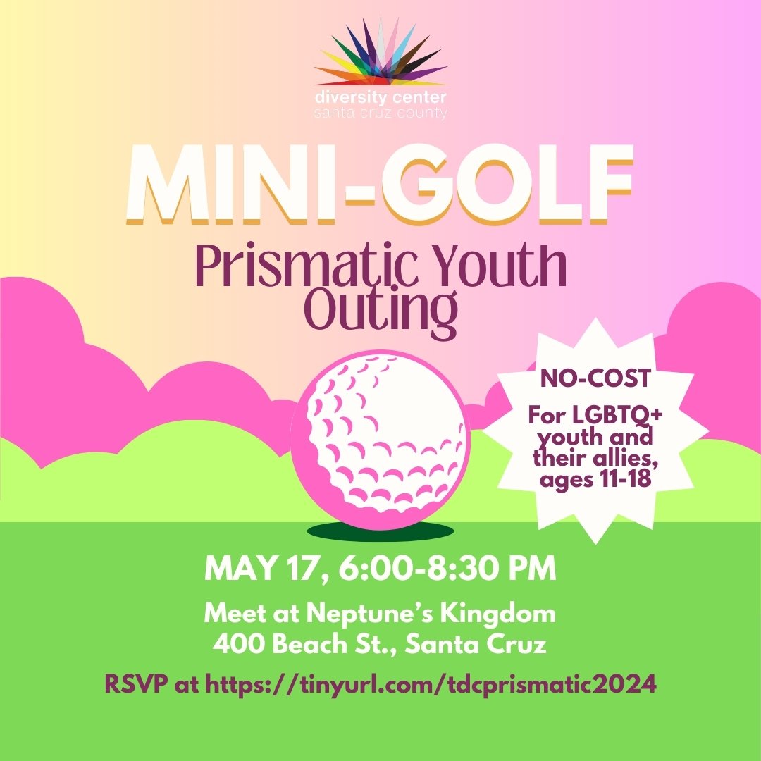 Come join us for mini-golf and fun at the Boardwalk on Friday, May 17! We will provide pizza. We will meet outside, in front of Neptune's Kingdom. Look for an adult staff member with a Diversity Center t-shirt! Parents/guardians will pick their child