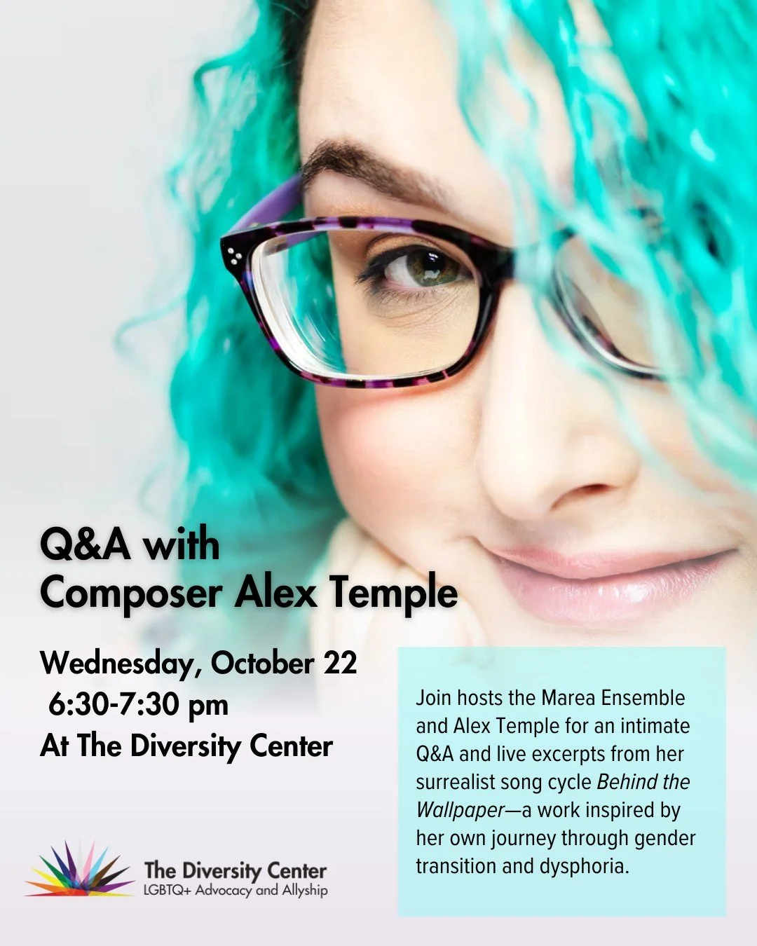 Q&amp;A with Composer Alex Temple
Date: Wednesday, October 22
Time: 6:30 - 7:30 pm
Location: The Diversity Center
Ages: 18+

Join composer Alex Temple for an intimate Q&amp;A and live excerpts from her surrealist song cycle Behind the Wallpaper&mdash