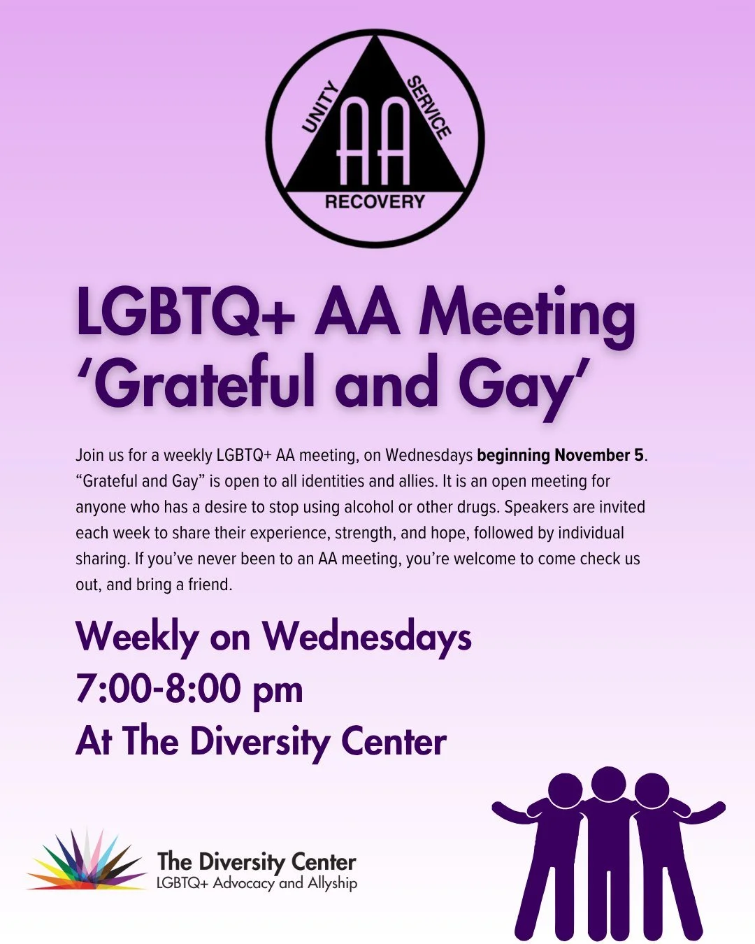LGBTQ+ AA Meeting, “Gay and Grateful”
On November 5th the Diversity Center will begin hosting an LGBTQ+ AA meeting every Wednesday, “Gay and Grateful,” open to all identities and their allies. This is an open meeting, for anyo