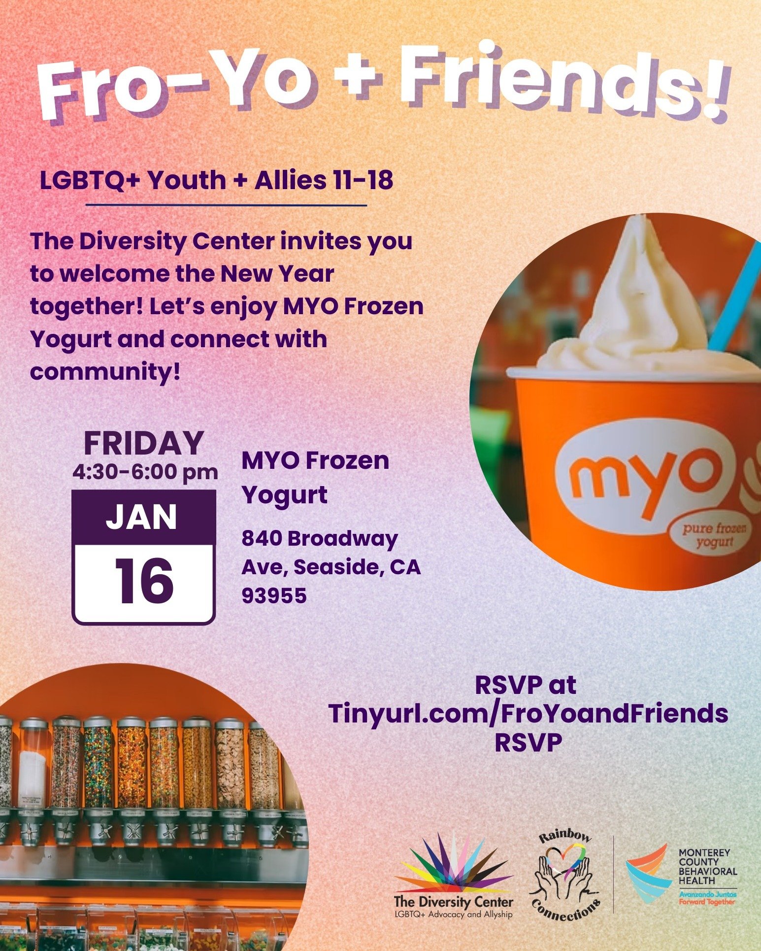 Fro-Yo + Friends! The Diversity Center invites you to welcome the New Year together! Let&rsquo;s enjoy MYO Frozen Yogurt while we connect with community! Frozen yogurt will be provided.

Date: Friday, January 16
Time: 4:30-6:00 pm
Location: MYO Froze