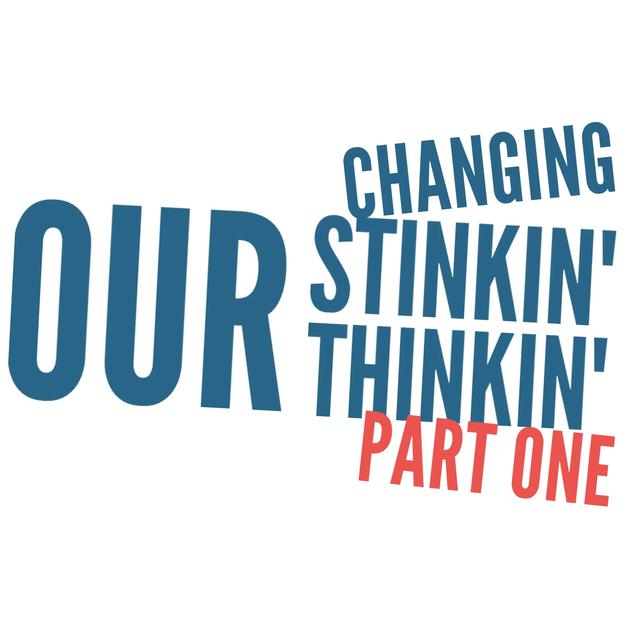 Changing Our Stinkin' Thinkin'