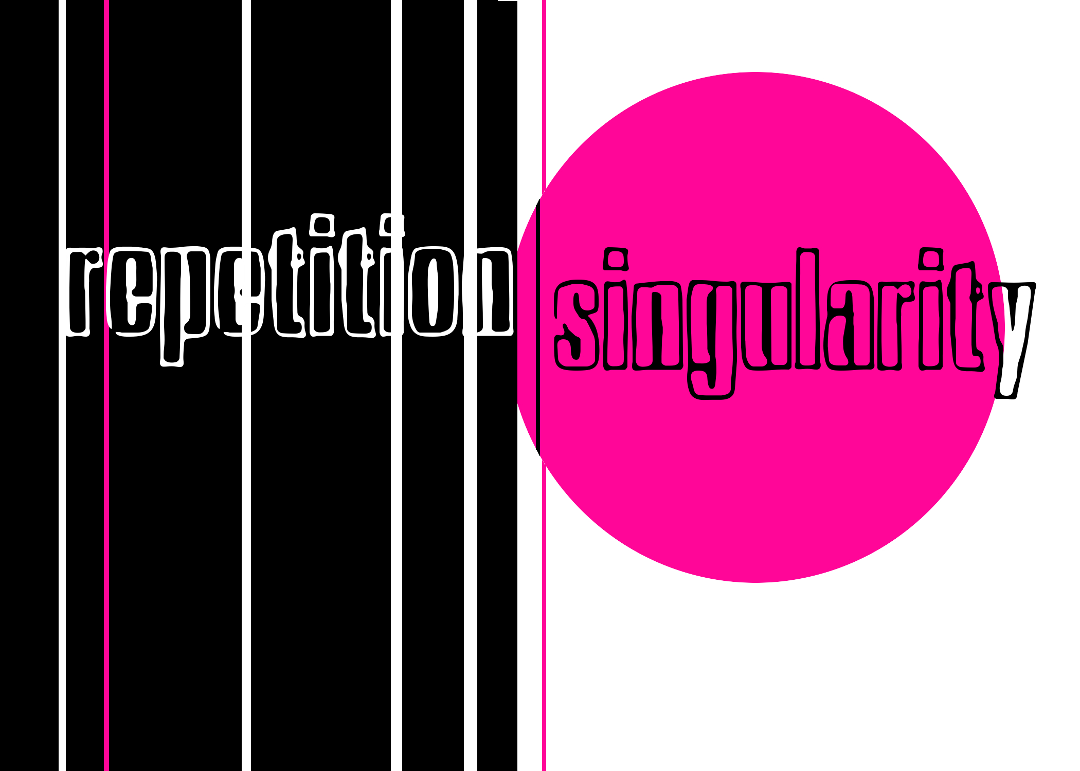 repetition | singularity