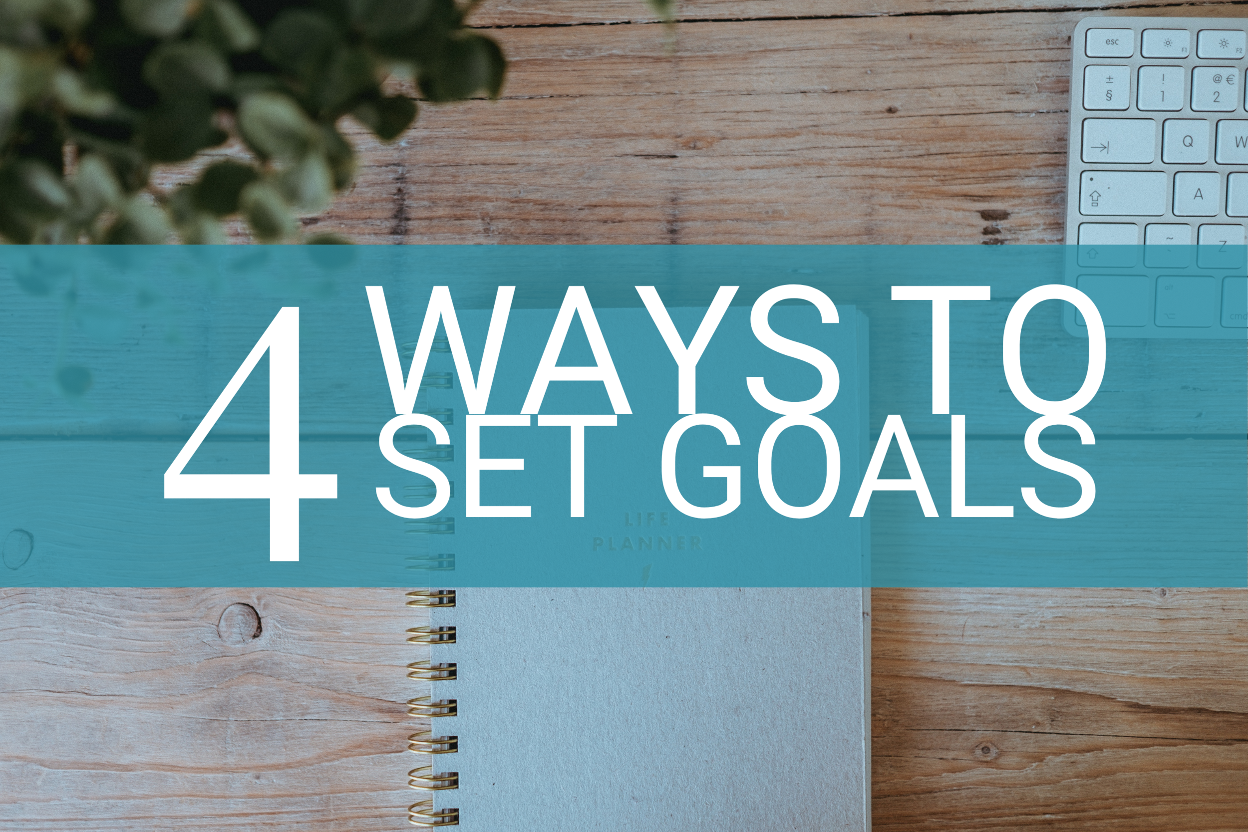 4 Ways to Set Goals