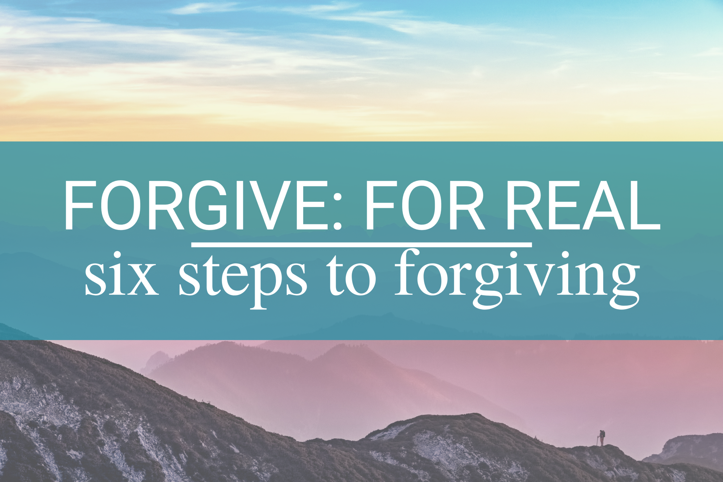 FORGIVE: For Real. Six Steps to Forgiving