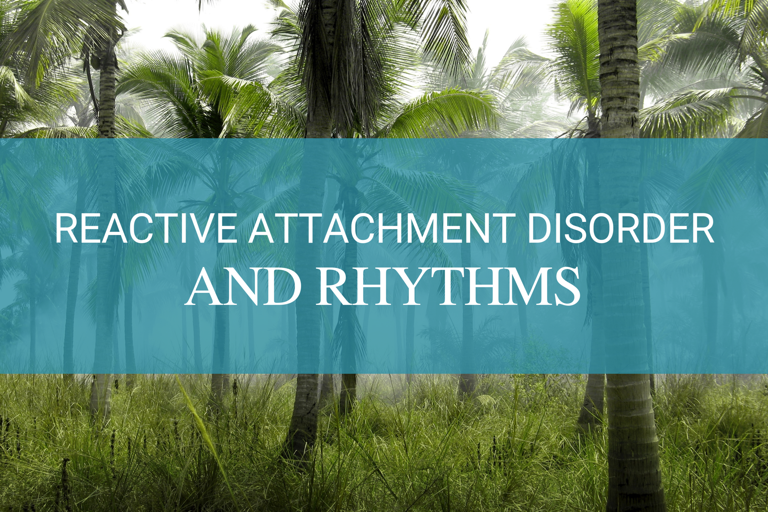 Reactive Attachment Disorder and Rhythms