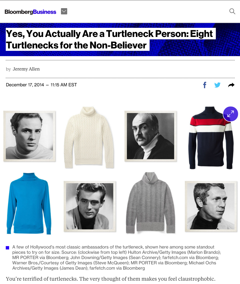  Yes, You Actually Are a Turtleneck Person: Eight Turtlenecks for the Non-Believer  December 2014   BLOOMBERG.COM  