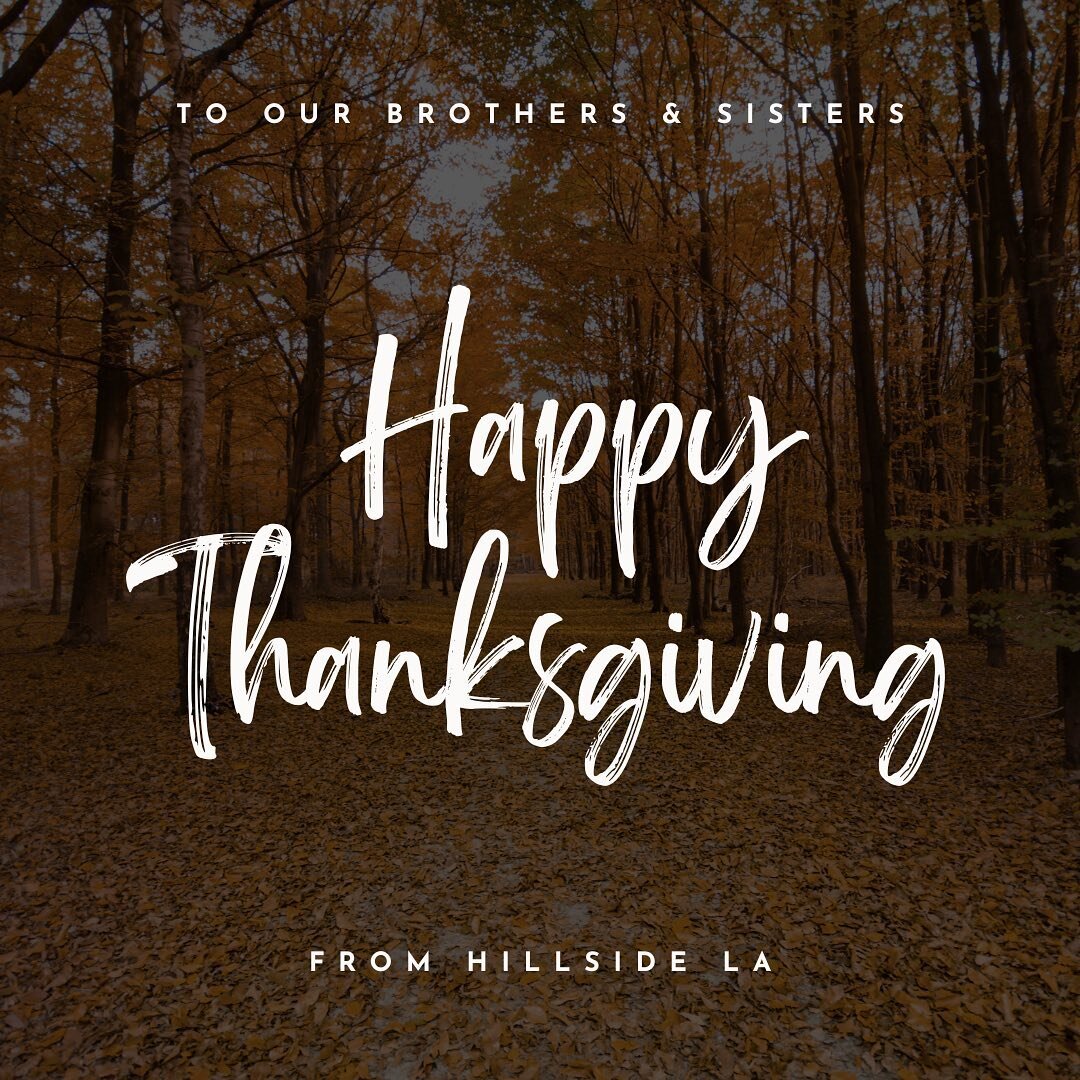 Happy Thanksgiving Hillside Fam! We are so thankful to share God&rsquo;s love and grace with our special community! 

#church #jesus #jesuschrist #hillsidela #gospel #christ #christian #christianity #sermon #worship #truth #ministry #fellowship