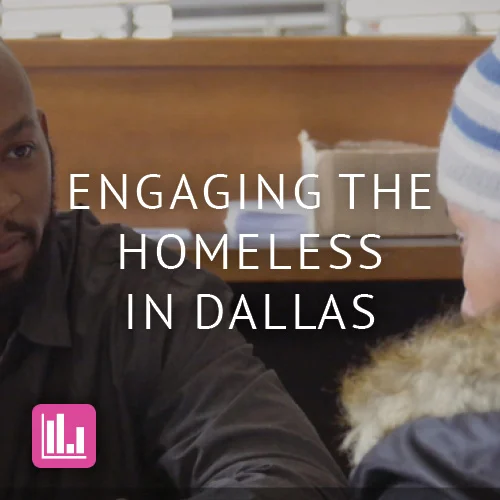 Engaging the Homeless Community in Downtown Dallas