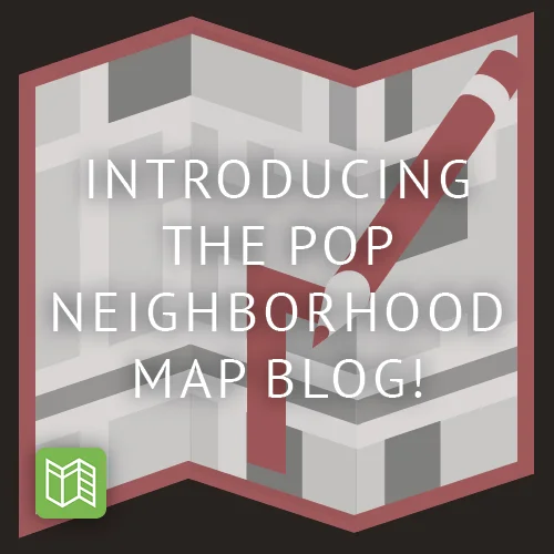 Introducing the POP Neighborhood Map blog!