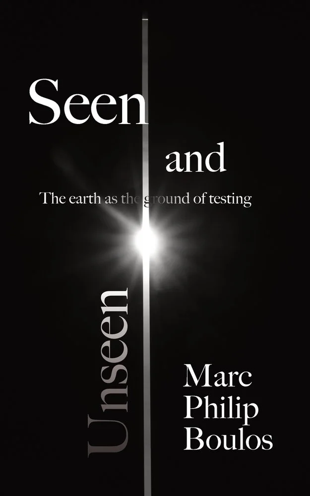 Seen and Unseen: The Earth as the Ground of Testing by Marc Philip Boulos