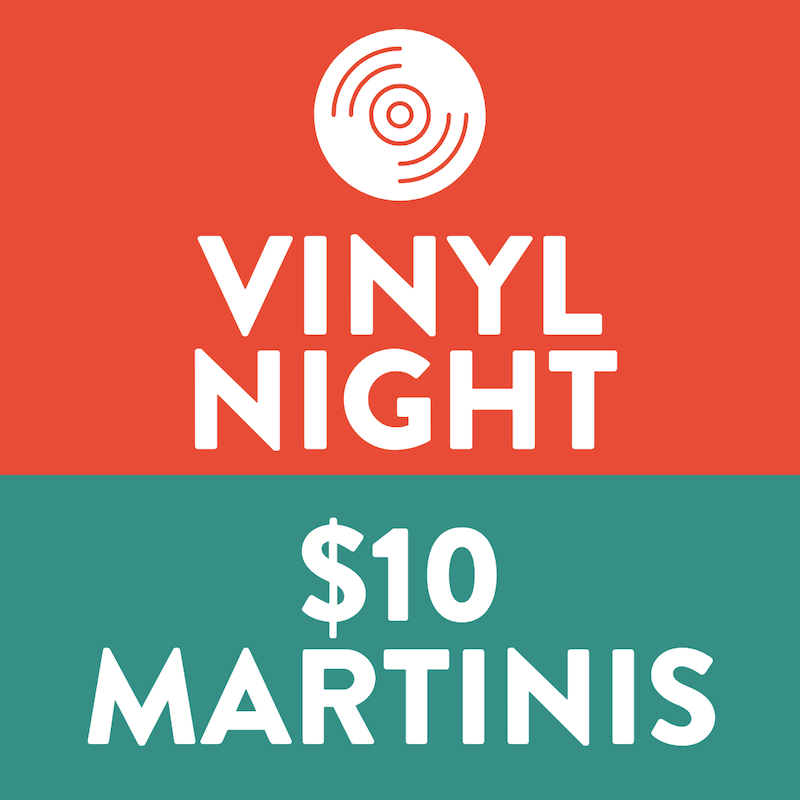 Sip 'n' Spin Vinyl Night, and $10 Martinis 
