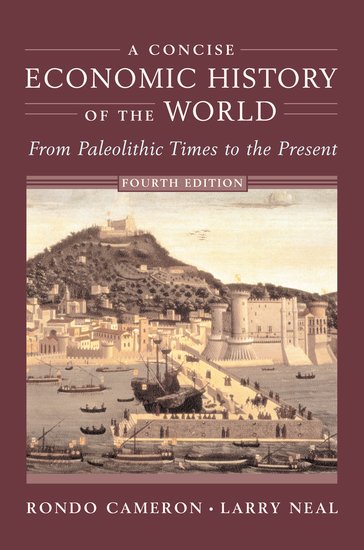 A Concise Economic History of the World: from paleolithic times to the present, 4th edition