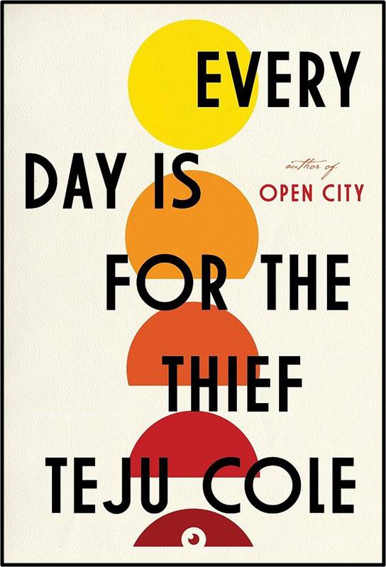 Every Day Is for the Thief by Teju Cole (Cassava Republic, 2007; Random House, 2014) Reviewed by Jeffrey Zuckerman