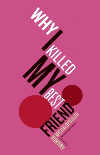 Why I Killed My Best Friend by Amanda Michalopoulu translated by Karen Emmerich (Open Letter, April 2014) Reviewed by Jennifer Kurdyla