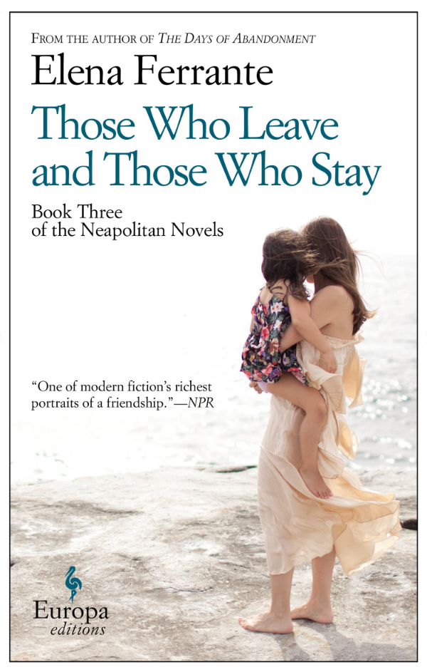 Those Who Leave and Those Who Stay by Elena Ferrante translated by Ann Goldstein (Europa Editions, Sept. 2014) reviewed by Caroline Bleeke