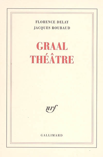 Graal théâtre by Florence Delay and Jacques Roubaud (Gallimard, May 2005)