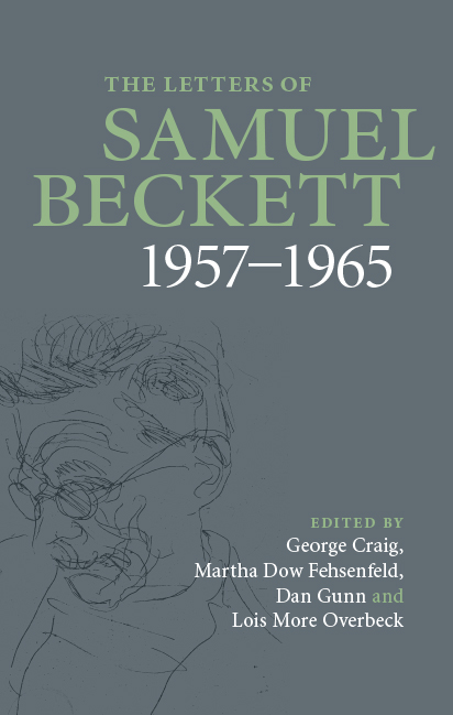 The Letters of Samuel Beckett, vol. 3: 1957-1965 eds. George Craig, Martha Dow Fehsenfeld, Dan Gunn, and Lois More Overbeck (Cambridge, Oct. 2014)
