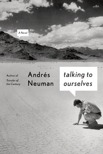 Talking to Ourselves by Andrés Neuman tr. Nick Caistor and Lorenza Garcia (FSG, Apr. 2014; Pushkin, Feb. 2014)