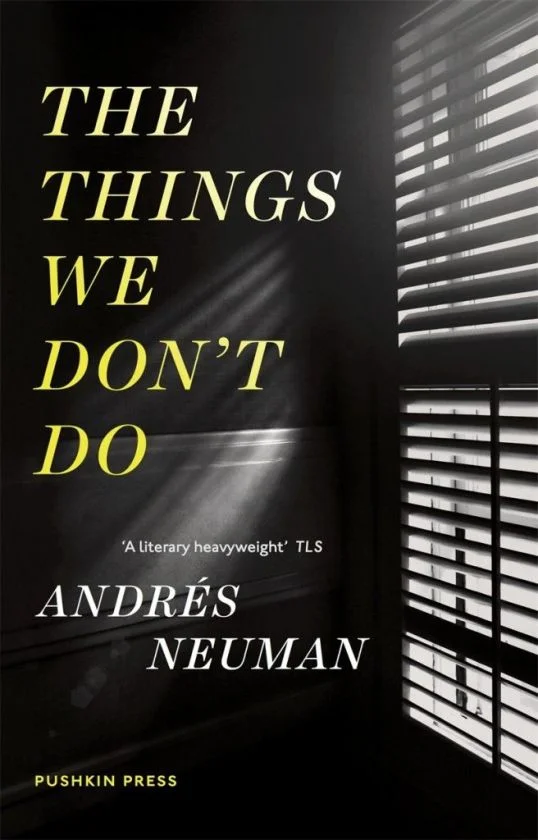 The Things We Don't Do by Andrés Neuman tr. Nick Caistor and Lorenza Garcia (Pushkin, Aug. 2014; Open Letter, Sep. 2015)
